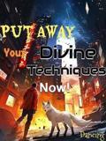 Put Away Your Divine Techniques Now!