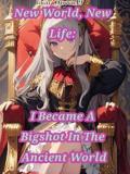 New World, New Life: I Became A Bigshot In The Ancient World
