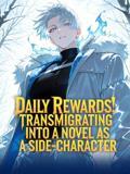 Daily Rewards! Transmigrating into a novel as a side-character!